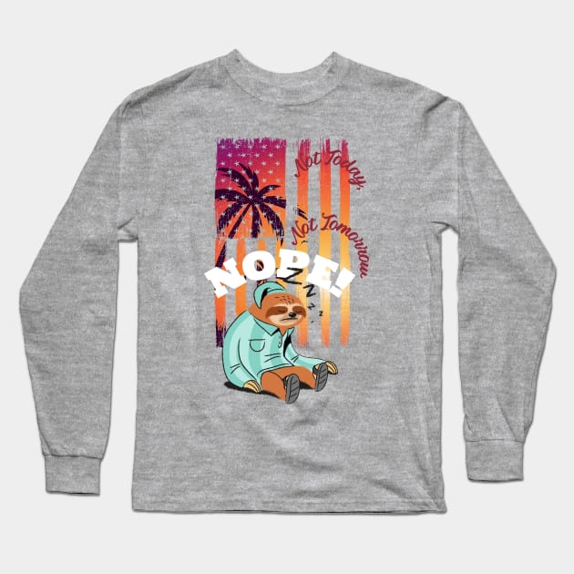 Not Today, NOPE (sleeping sloth, sunset flag) Long Sleeve T-Shirt by PersianFMts